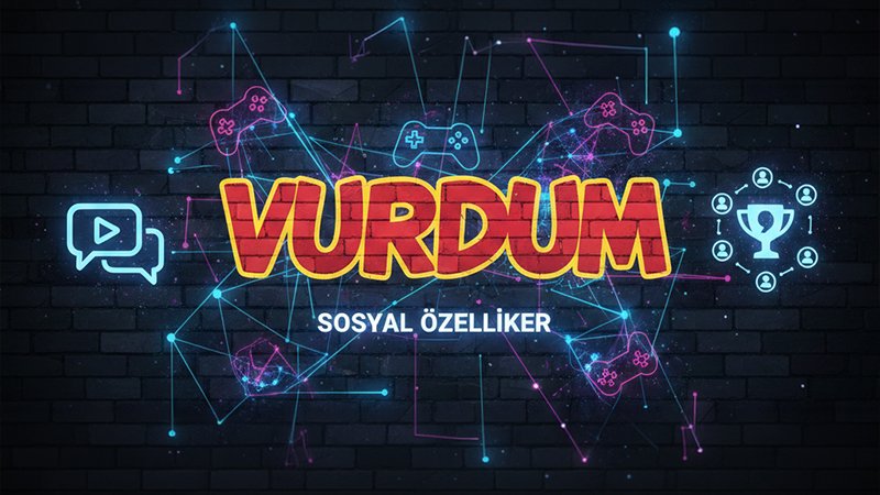 Vurdum sosyal özellikler